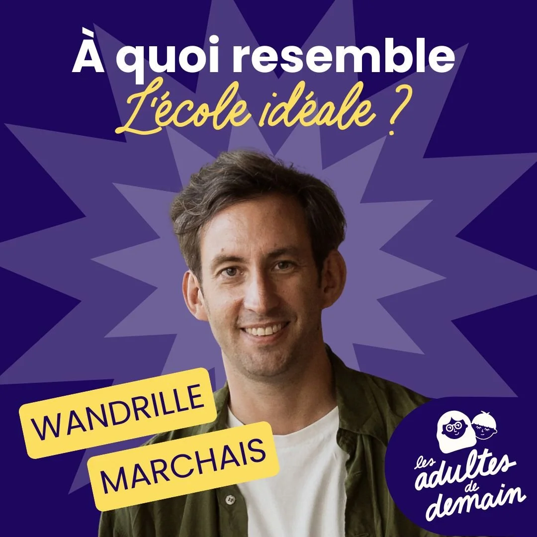 À quoi ressemble l'école idéale ? avec Wandrille Marchais #256