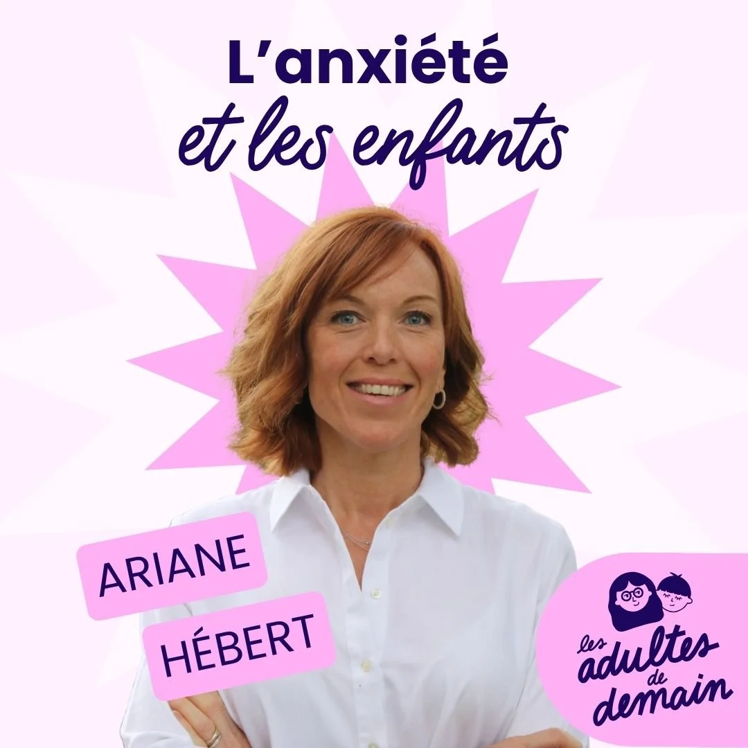 Enfant anxieux : quand faut-il s’inquiéter et comment l’accompagner ? avec Ariane Hébert