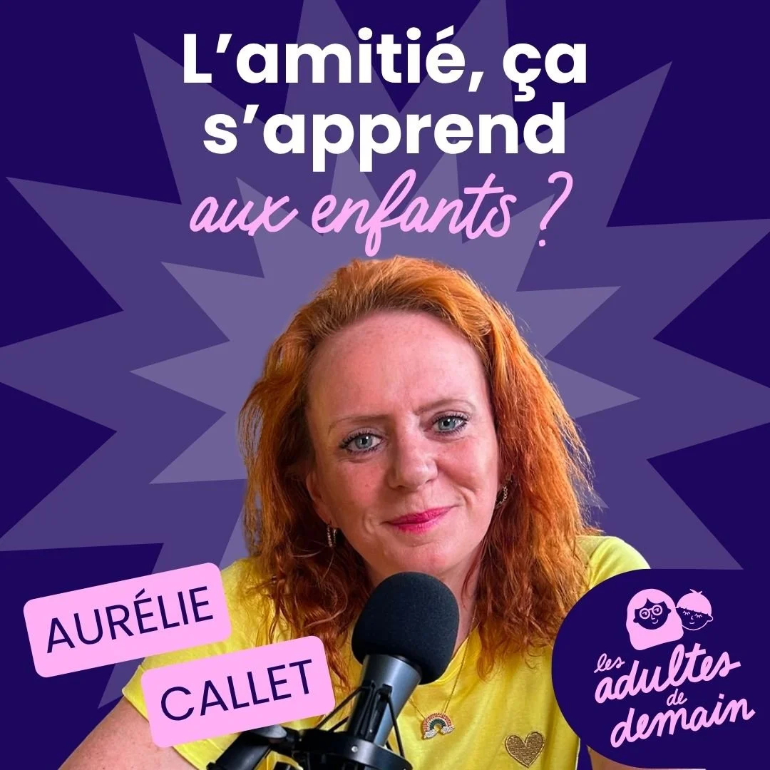 Comment aider son enfant à se faire des amis et à créer des liens ? avec Aurélie Callet #281