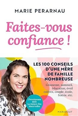 Parentalité bienveillante : Marie Perarnau est l'auteur de l'ouvrage Faites-vous confiance dans lequel elle délivre des conseils issus de son expérience de mère de famille nombreuse.