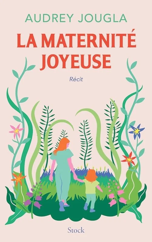 Livre d'Audrey Jougla : La Maternité Joyeuse - Comment profiter de ses enfants quand on est épuisé.