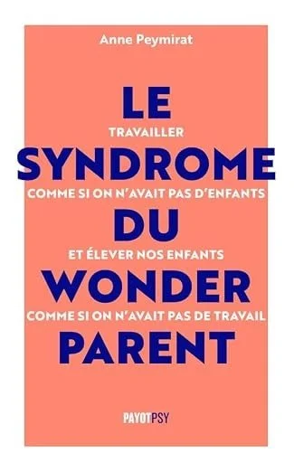 Le syndrome du Wonderparent, livre de Anne Peymirat