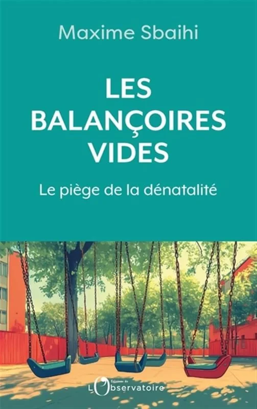 Pourquoi les Français font moins d'enfants ? Livre de Maxime Sbaihi, Les balançoires vides, le piège de la dénatalité