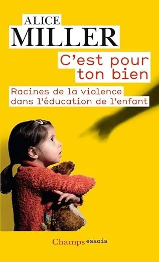 Changer de regard sur l'enfance : Marion Cuerq mentionne Alice Miller lors de l'interview. Couverture du livre "C'est pour ton bien".