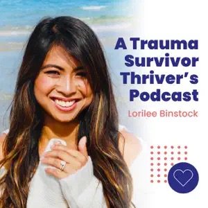 Podcast cover for "A Trauma Survivor Thriver's Podcast" featuring Lorilee Binstock, with a smiling woman and a heart icon.