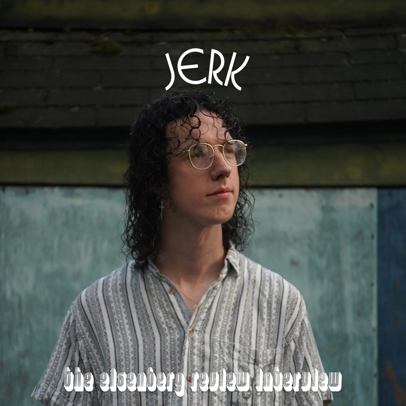 Jerk // The Eisenberg Review Interview