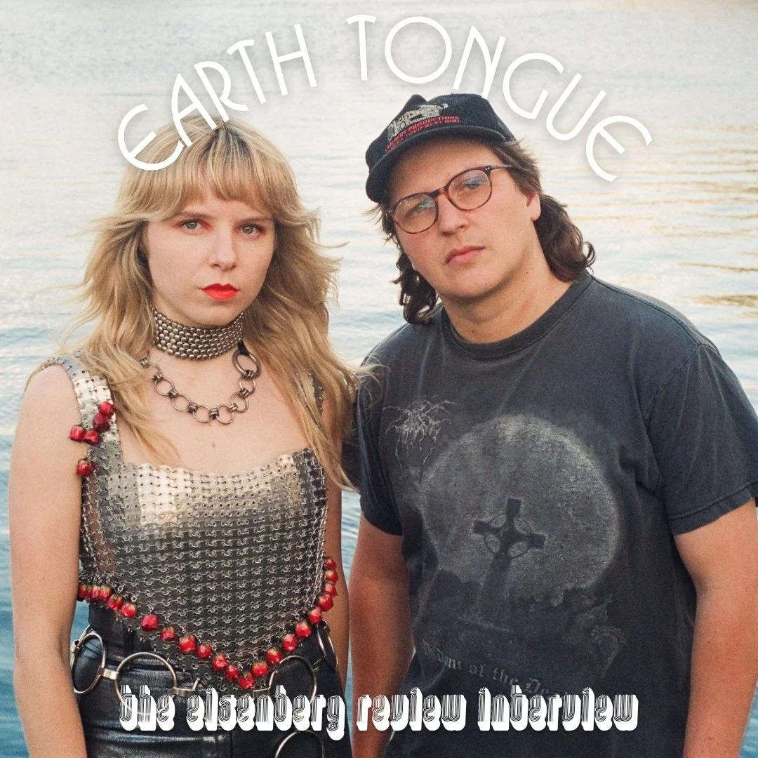 Earth Tongue // The Eisenberg Review Interview
