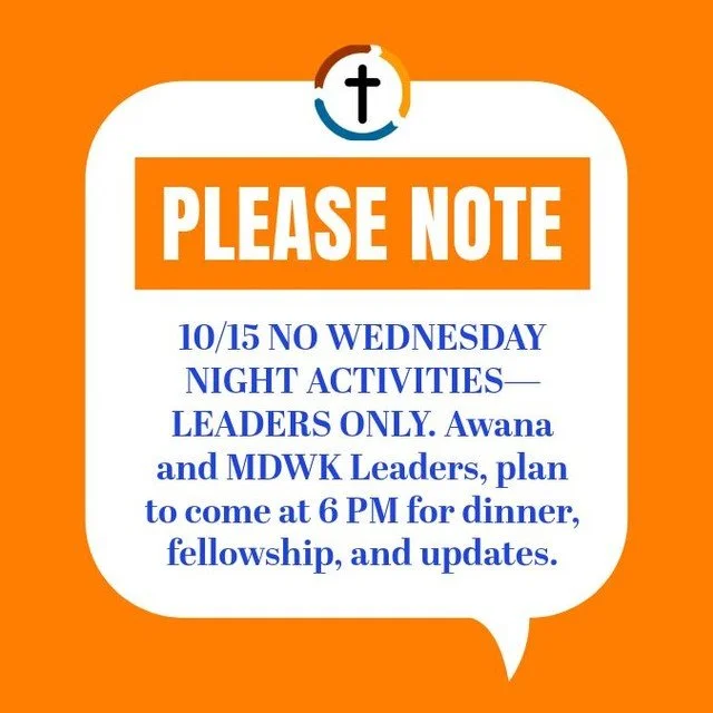 NO WEDNESDAY NIGHT ACTIVITIES&mdash;LEADERS ONLY. Awana and MDWK Leaders, plan to come at 6 PM for dinner, fellowship, and updates.