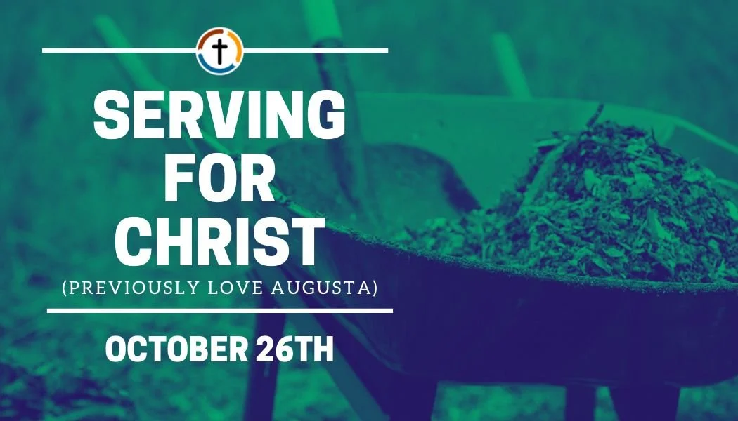 SERVING FOR CHRIST (formerly Love Augusta) on Sun, Oct 26 | Immediately following the second service. Sack lunch provided.

A sign-up sheet is available at the Information Desk for those who would like to volunteer or for anyone needing assistance wi