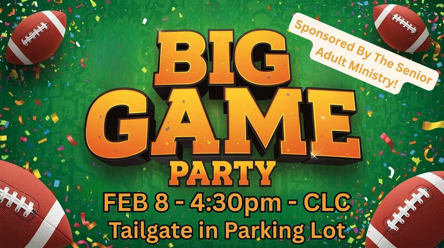 All-Church Big Game Party!  Sun, Feb 8th at 4:30 PM!

We&rsquo;ll kick things off with a tailgate-style cookout in the parking lot, then head inside to watch the game in the CLC/Gym.

Bring your family &amp; friends
Bring a snack to share
Let Pastor 