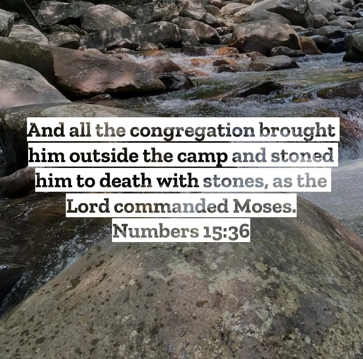 Numbers 15 &ndash; Pastor Mac Daily DEVO
 
And all the congregation brought him outside the camp and stoned him to death with stones, as the Lord commanded Moses. Numbers 15:36 - Are there certain commands of God you don&rsquo;t mind following, yet s