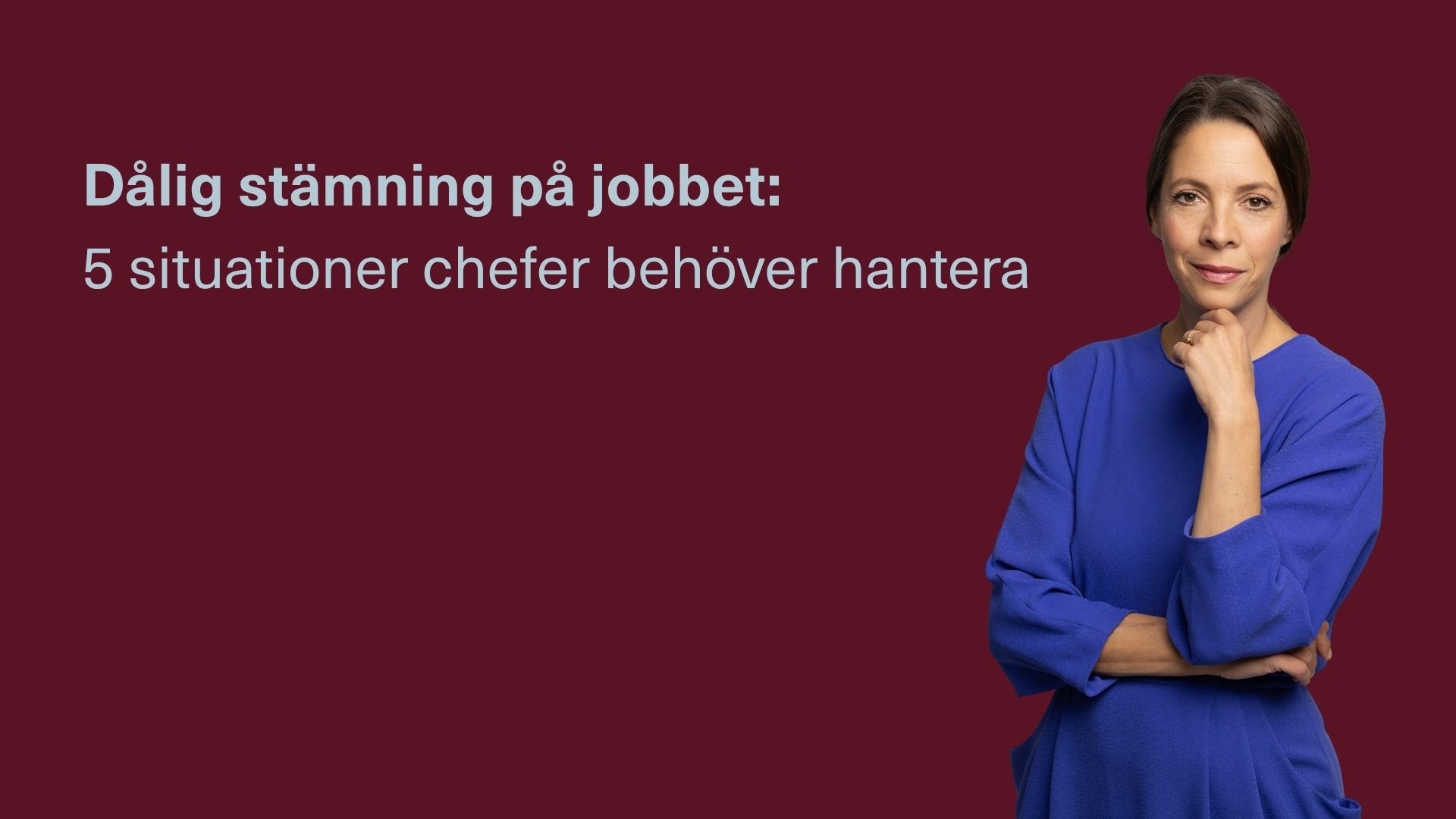 Dålig stämning på jobbet: 5 situationer chefer behöver hantera