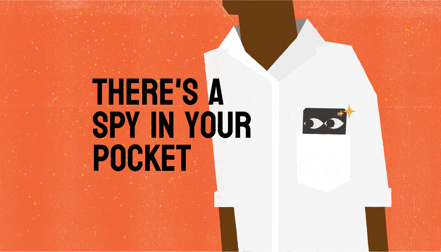There’s a Spy in your Pocket