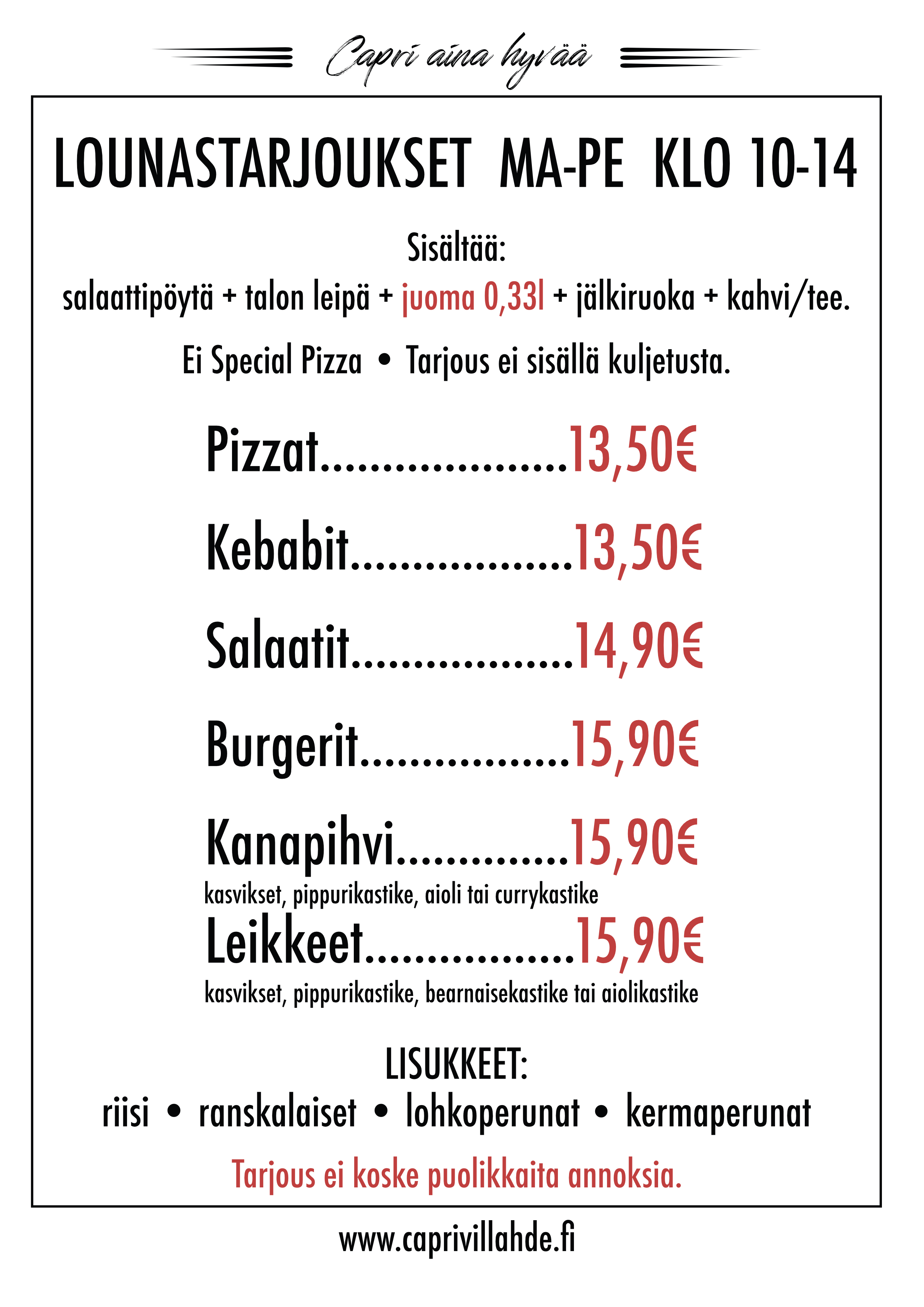 Mainos lounastarjouksesta. Lounastarjoukset tarjoillaan kello 10-14  tarjolla on erilaisia pizzoja, hampurilaisia, salaatteja, hampurilaisia ja leikkeitä. Annokset sisältävät myös todella edullisen juoman. Etu on voimassa paikan päällä tai take away.