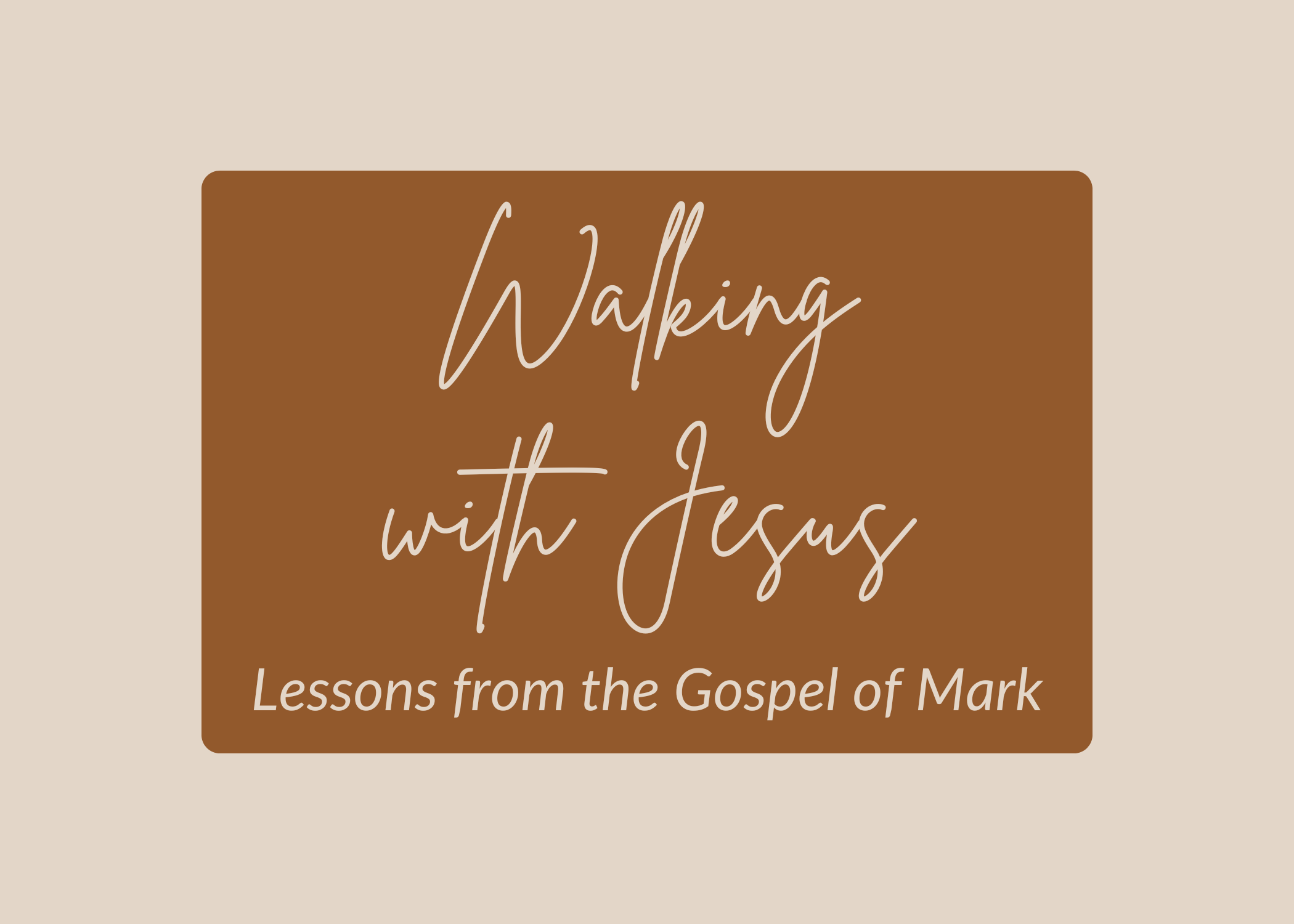 Walking with Jesus: Lessons from the Gospel of Mark