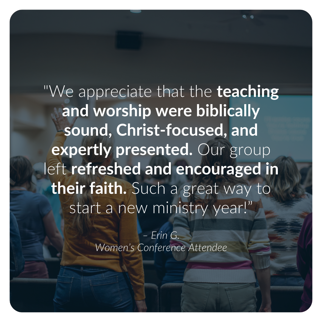"We appreciate that the teaching and worship were biblically sound, Christ-focused, and expertly presented. Our group left refreshed and encouraged in their faith. Such a great way to start a new ministry year!”