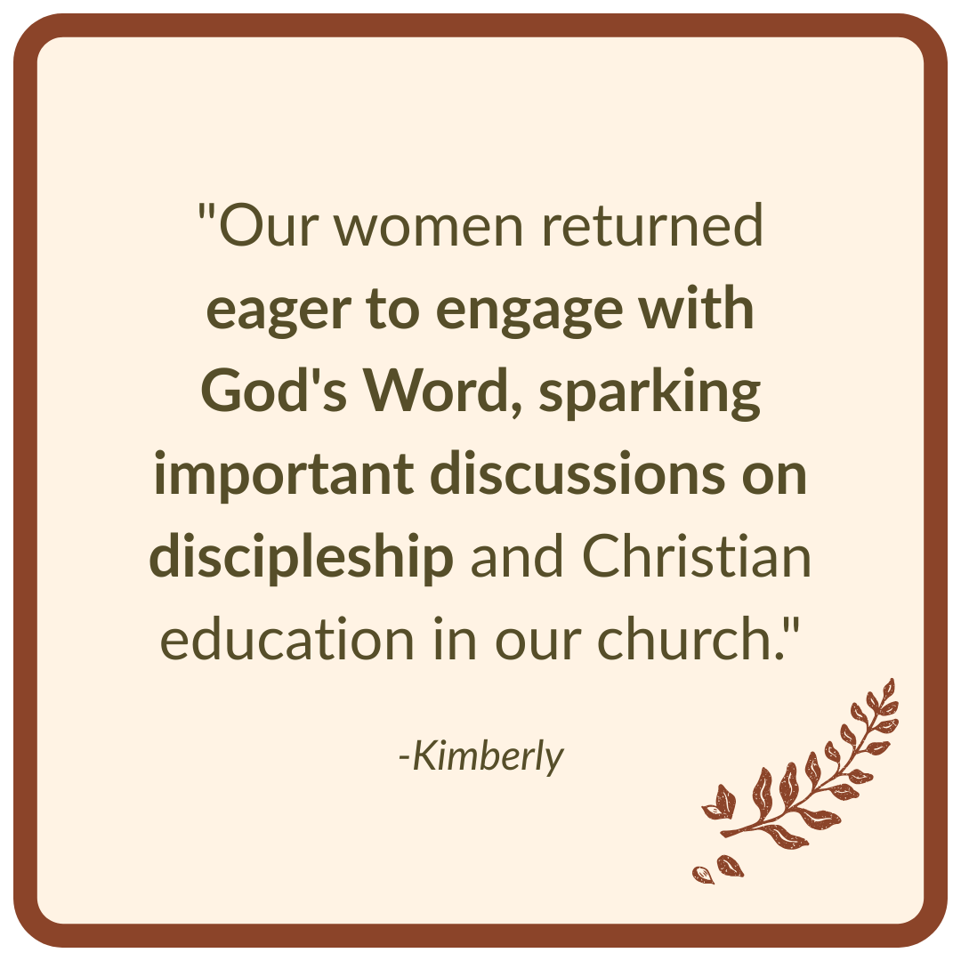 "Our women returned eager to engage with God's word, sparking important discussions on discipleship and Christian education in our church."