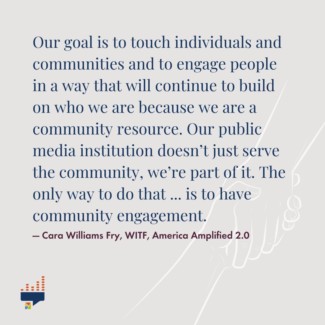 Our goal is to touch individuals and communities and to engage people in a way that will continue to build on who we are because we are a community resource. Our public media institution doesn&rsquo;t just serve the community, we&rsquo;re part of it.