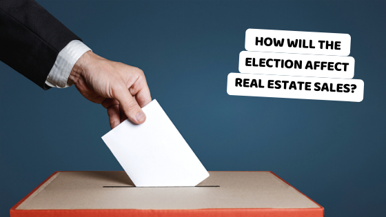 How will the election affect real estate sales?