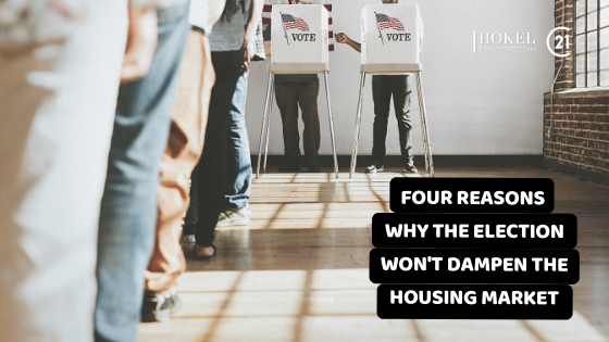 4 Reasons why the election won’t dampen the housing market