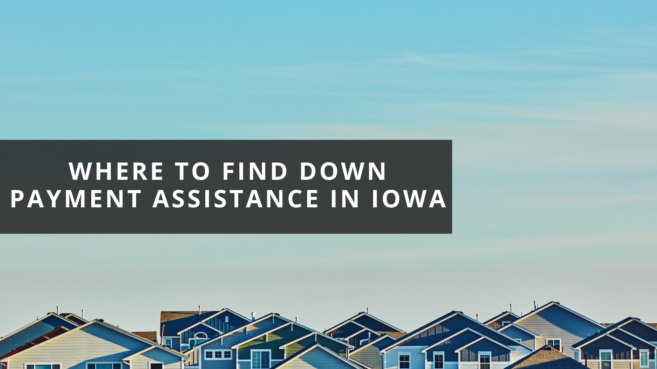 Where to Find Down Payment Assistance in Iowa