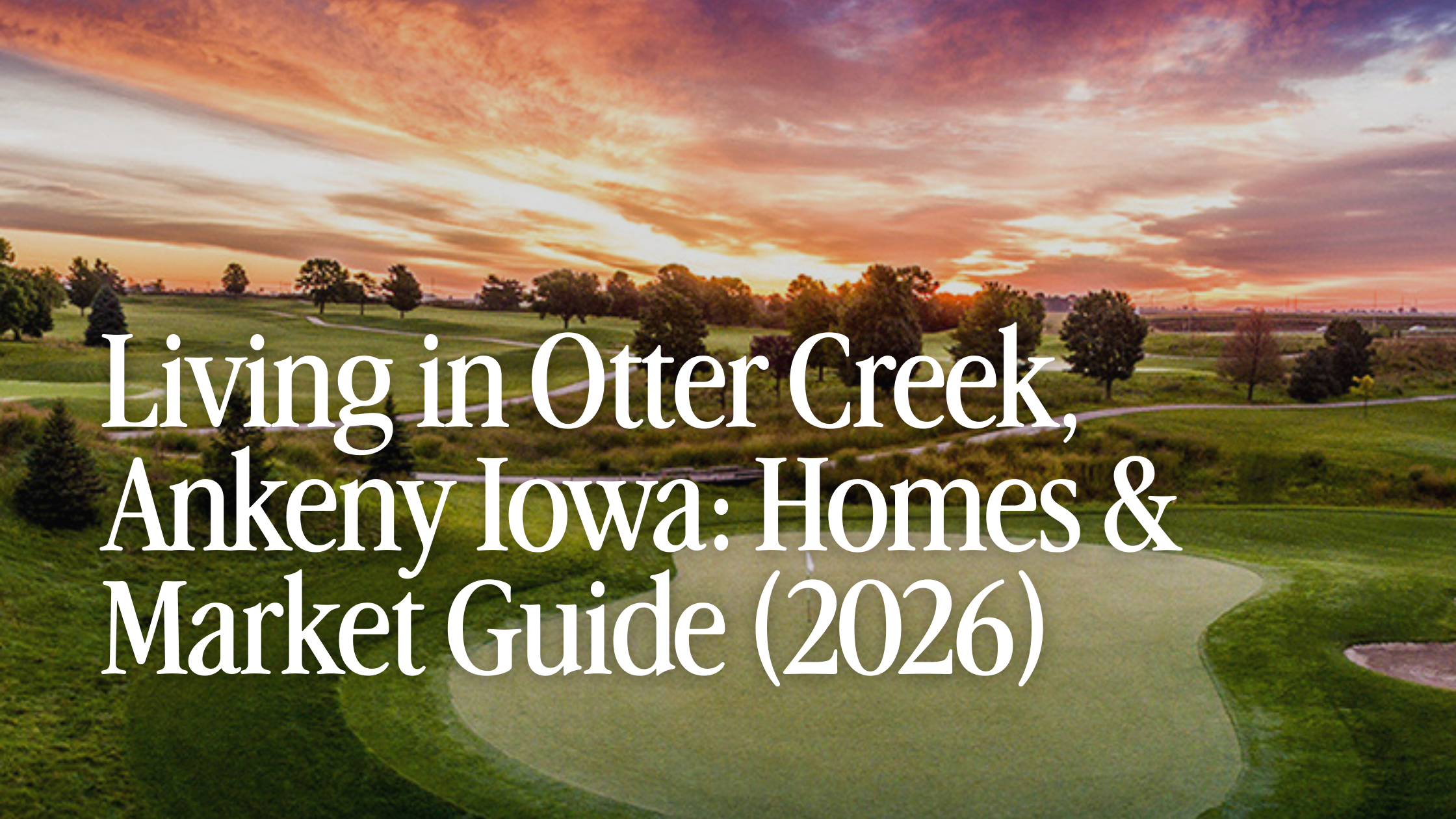 Living in Otter Creek, Ankeny Iowa: Homes &amp; Market Guide (2026)