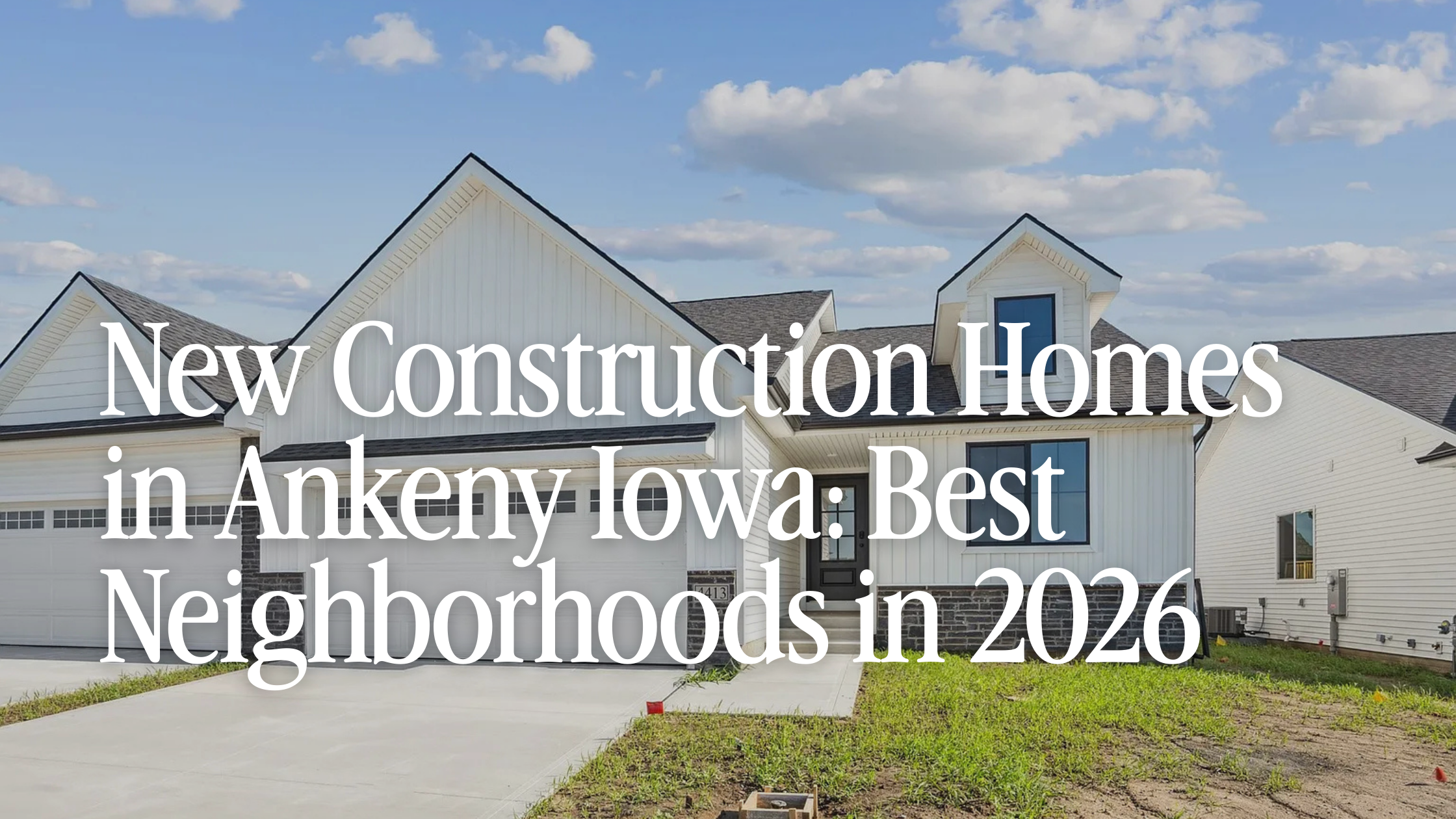 New Construction Homes in Ankeny Iowa: Best Neighborhoods in 2026