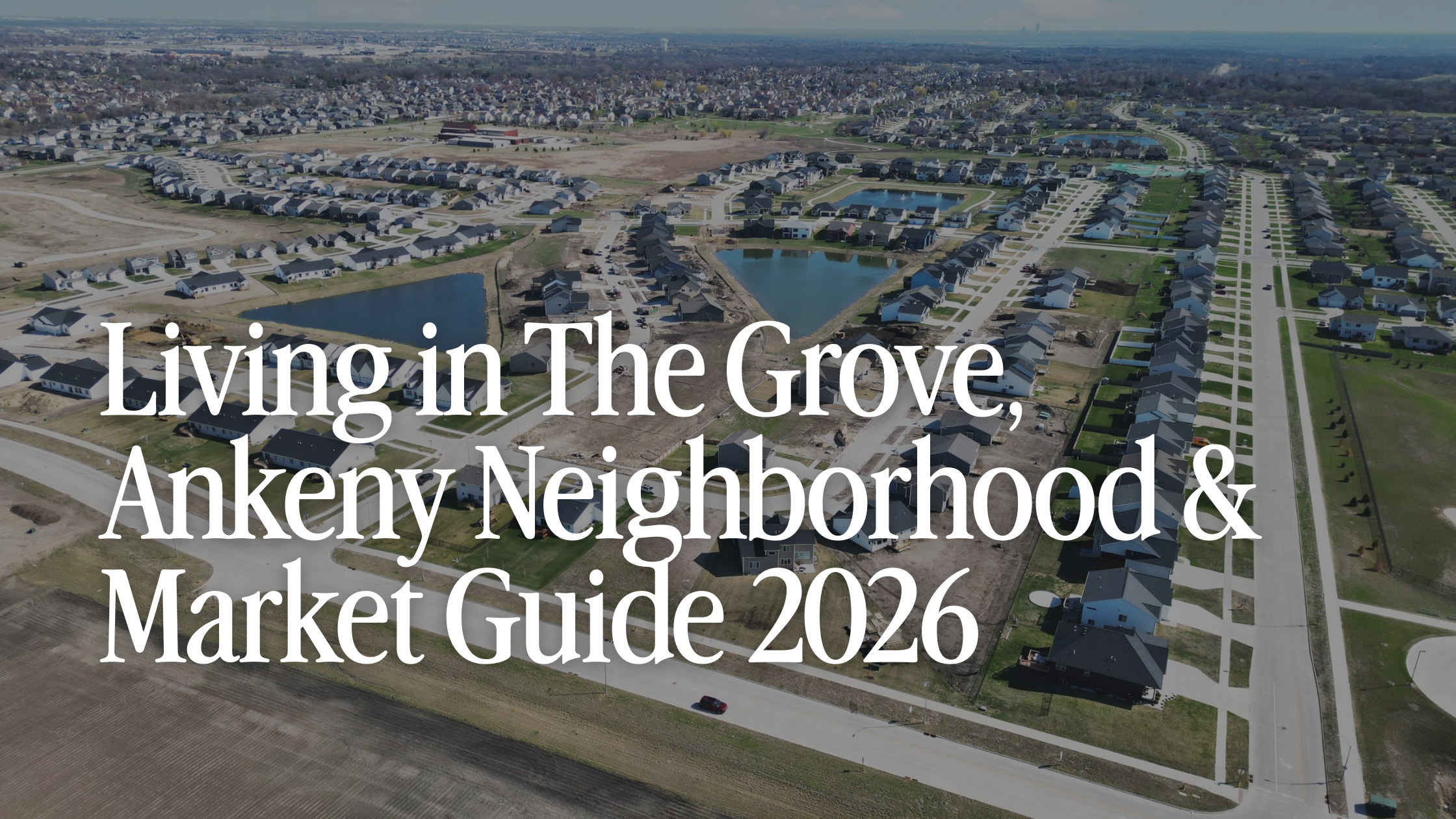 Living in The Grove  NW Ankeny, Iowa: Neighborhood &amp; Market Guide 2026