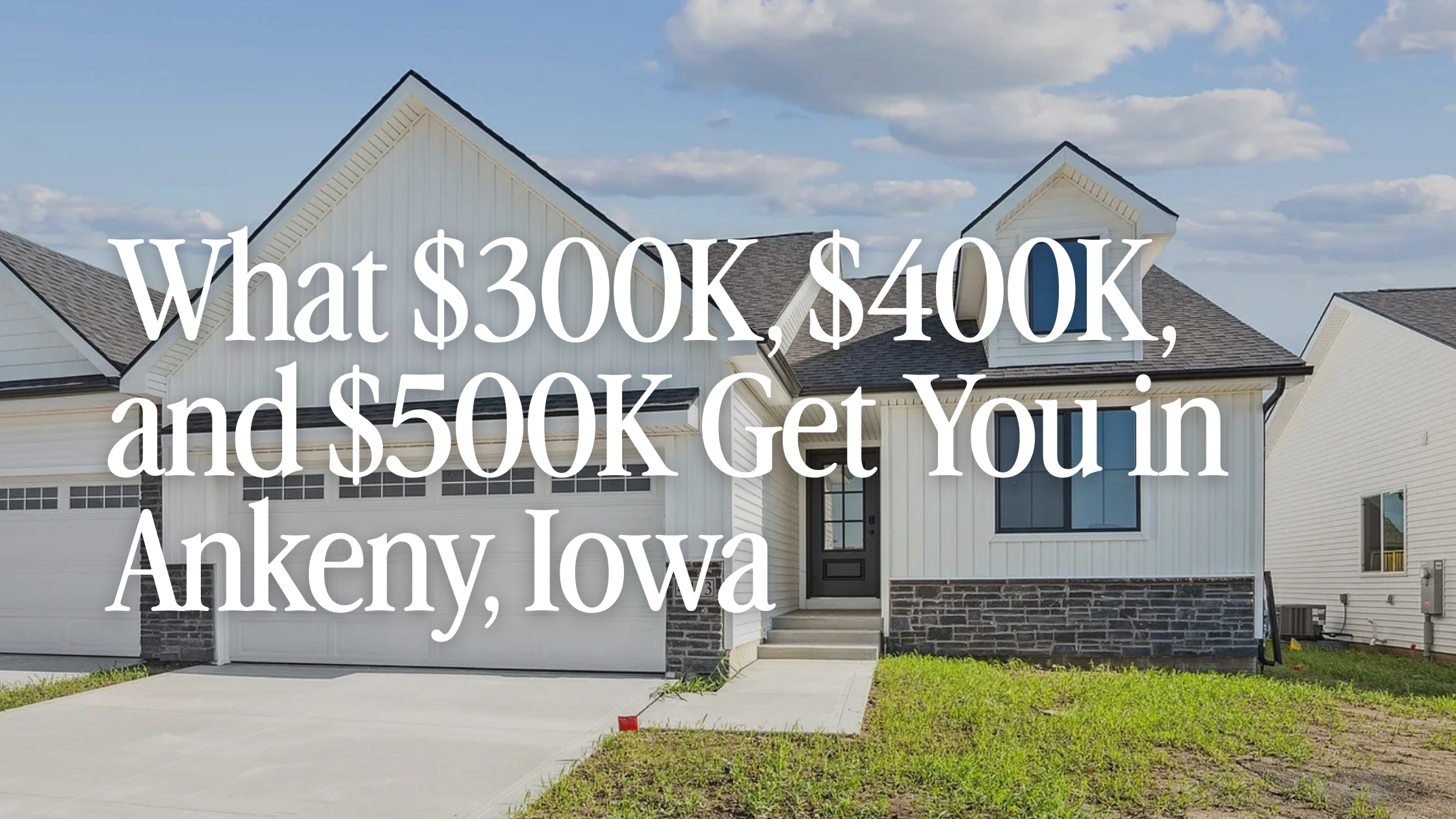 What $300K, $400K, and $500K Get You in Ankeny, Iowa (2026 Guide)