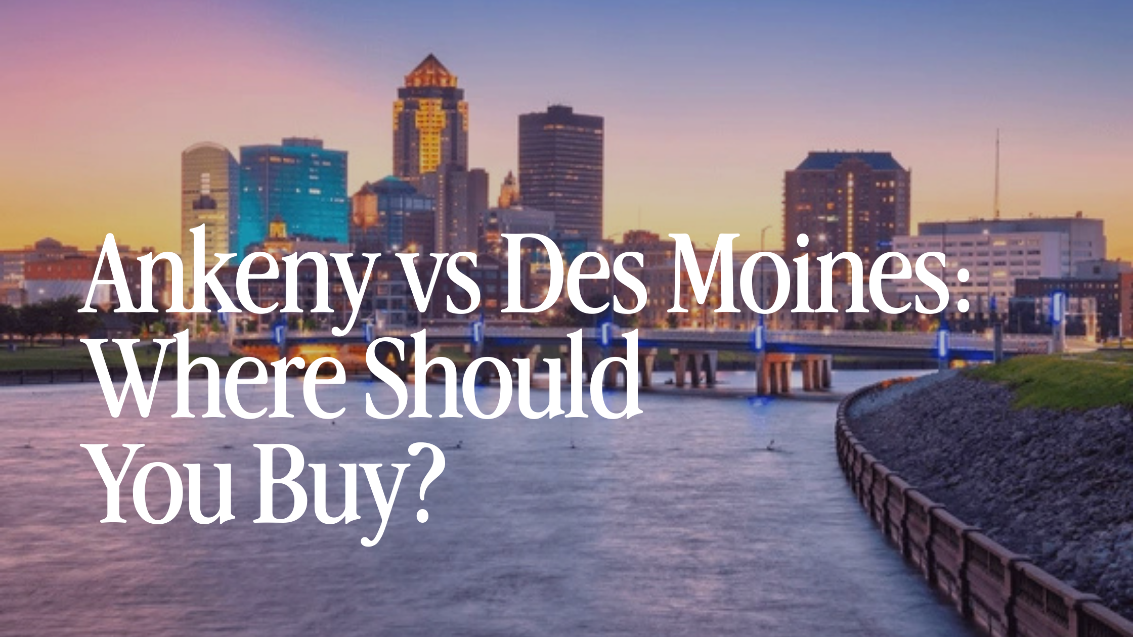 Ankeny, Iowa vs. Des Moines: Where Should You Buy? (2026 Guide)
