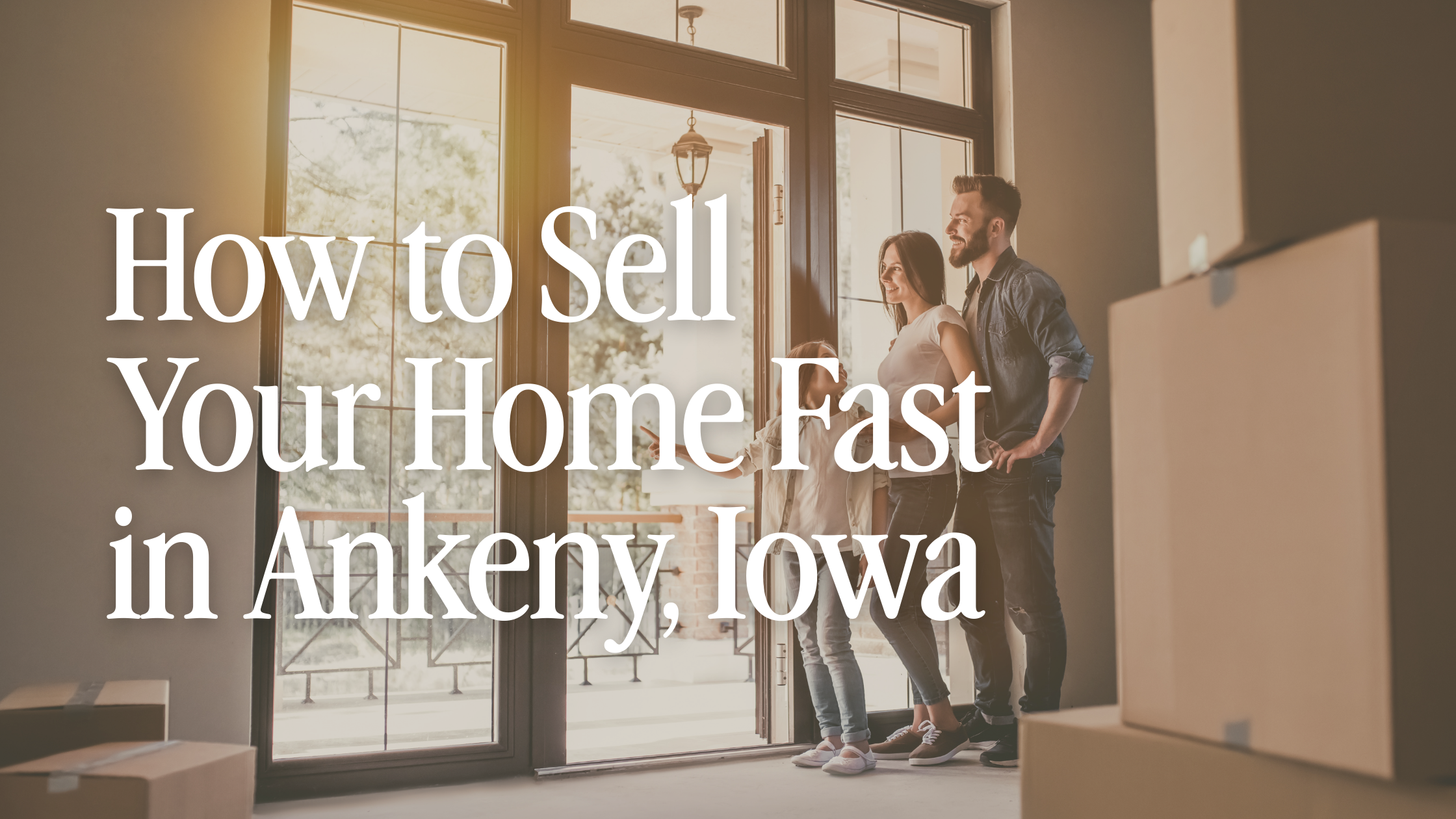 How to Sell Your Home Fast in Ankeny, Iowa (2026 Guide)