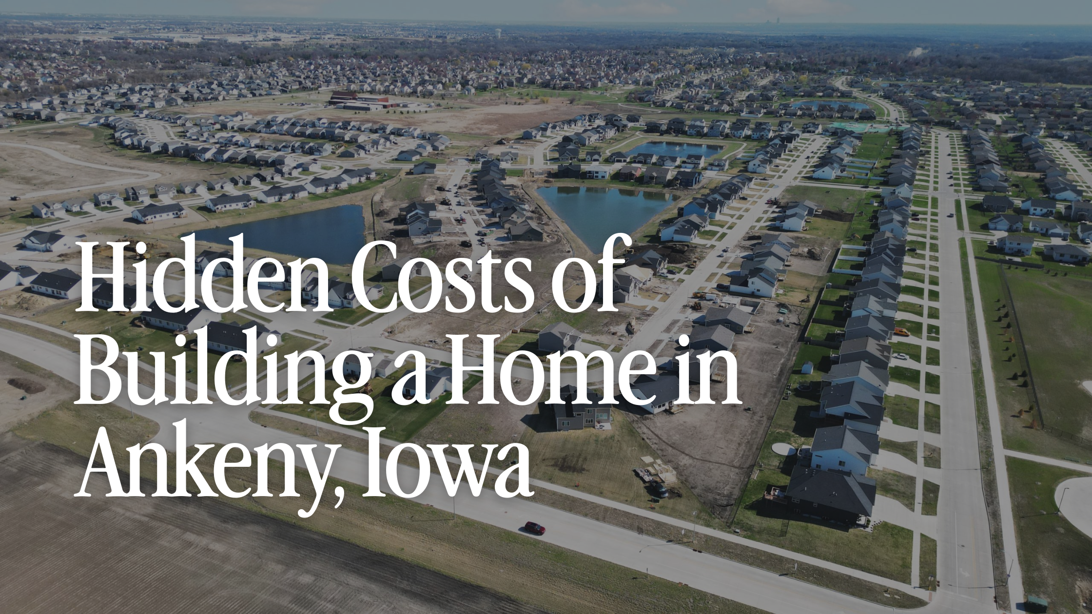 Hidden Costs of Building a Home in Ankeny Iowa