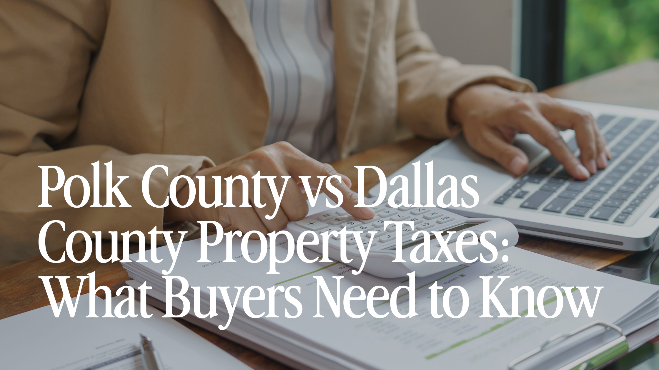 Polk County vs Dallas County Property Taxes: What Buyers Need to Know