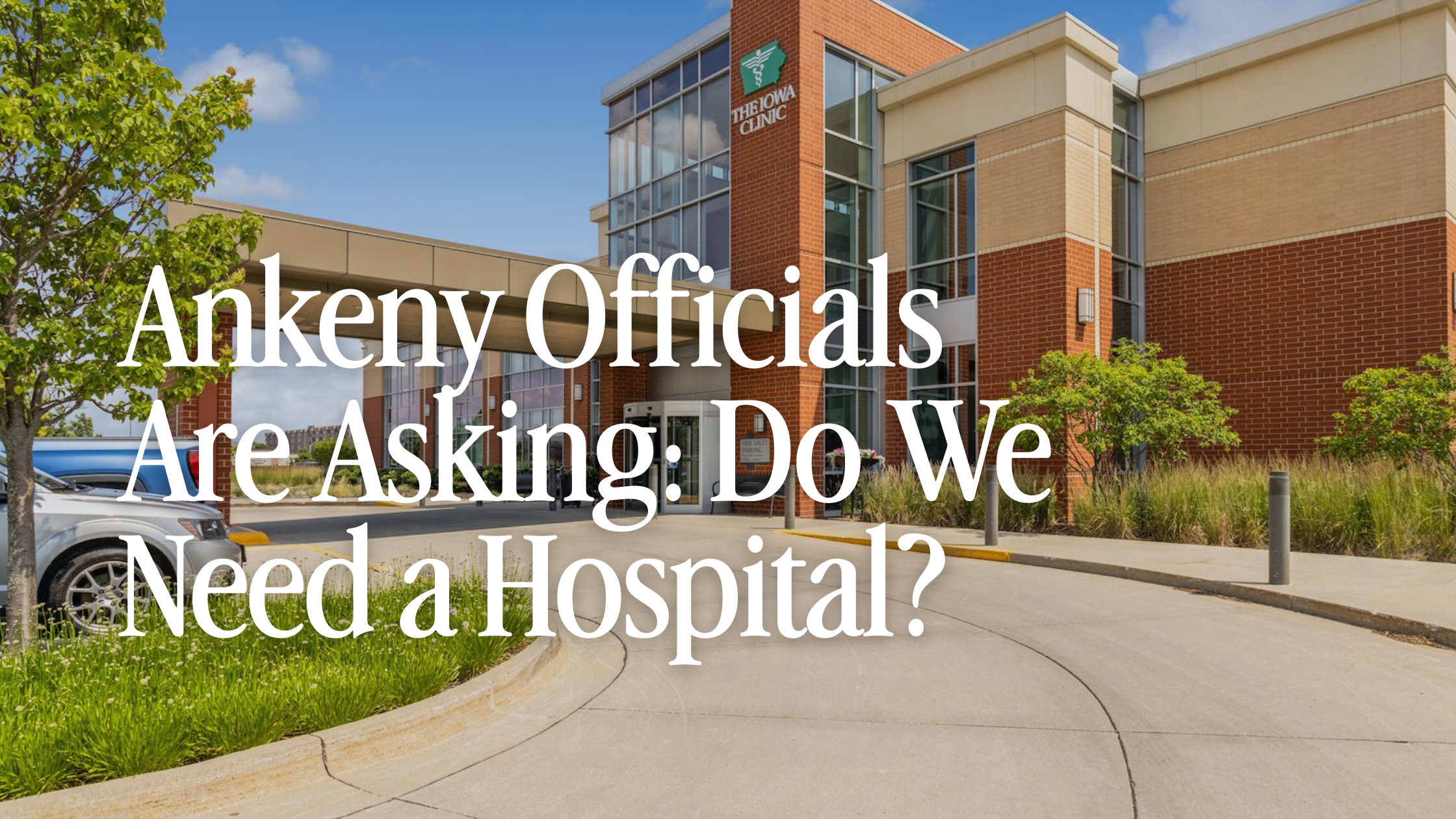 Ankeny Is Booming — Now Officials Are Asking: Do We Need a Hospital?