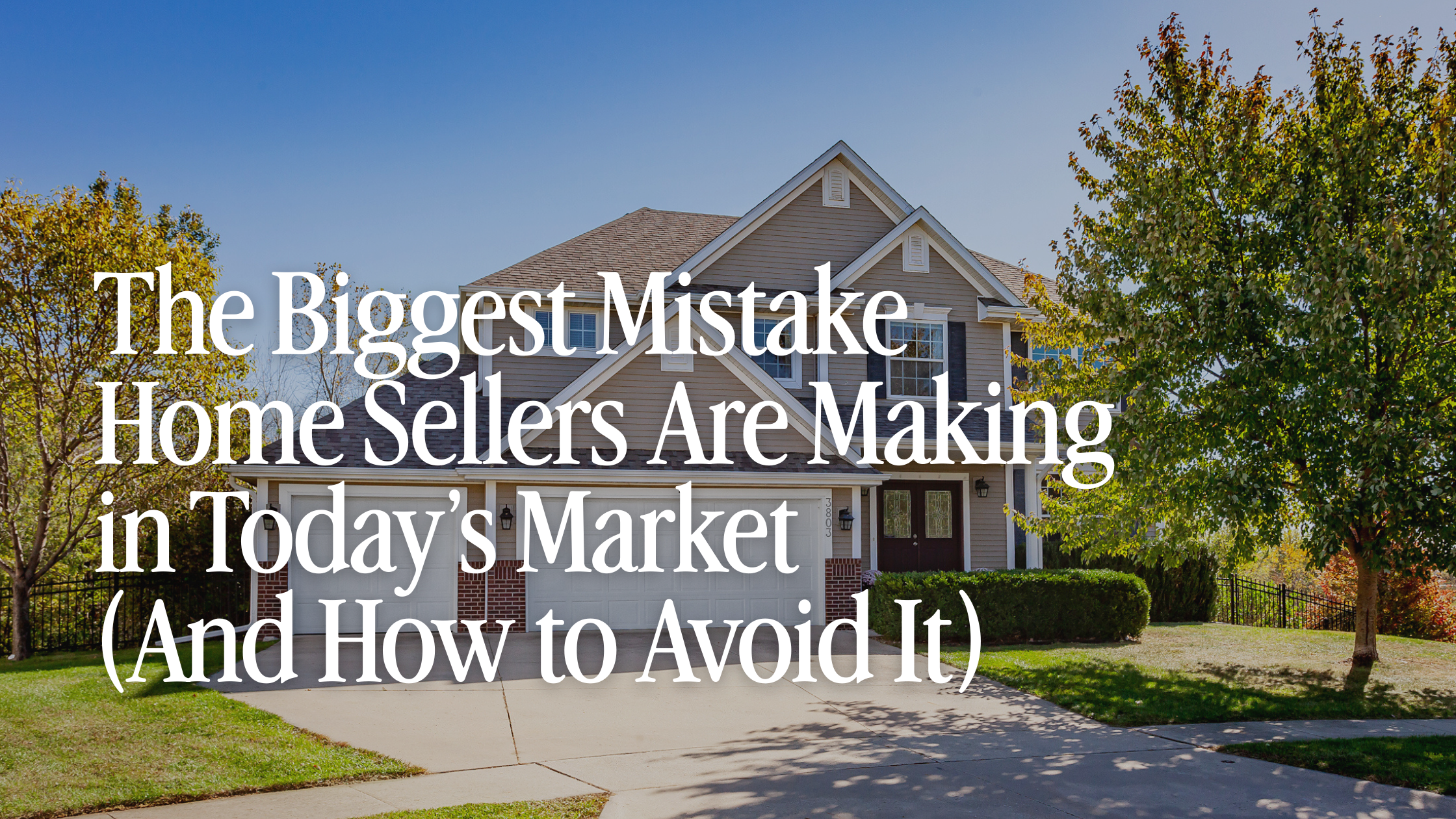 Price Your Home Right or Pay for It Later: The Biggest Mistake Home Sellers Are Making in Today’s Market