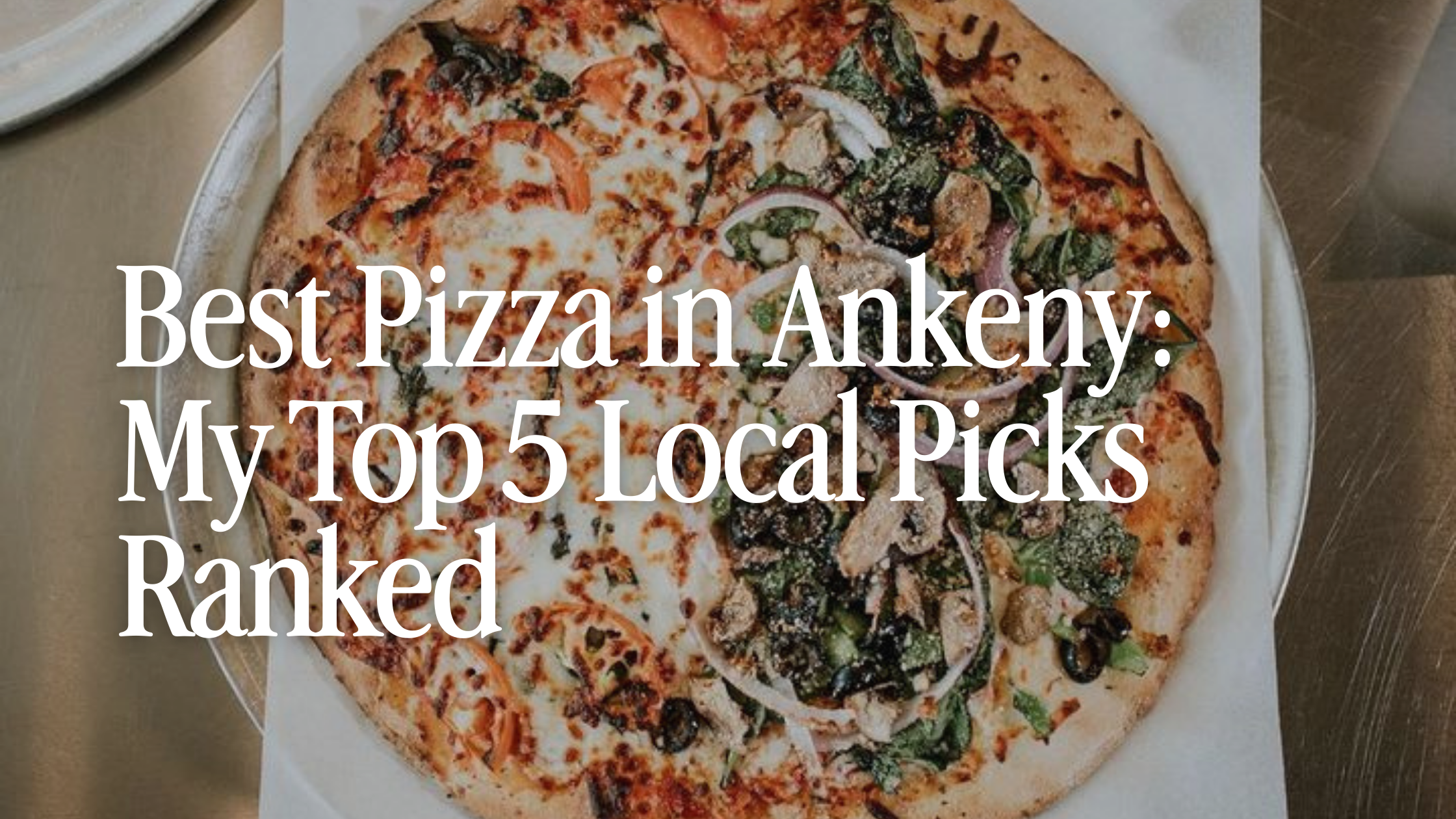 Best Pizza in Ankeny, Iowa (2026): My Top 5 Local Picks Ranked