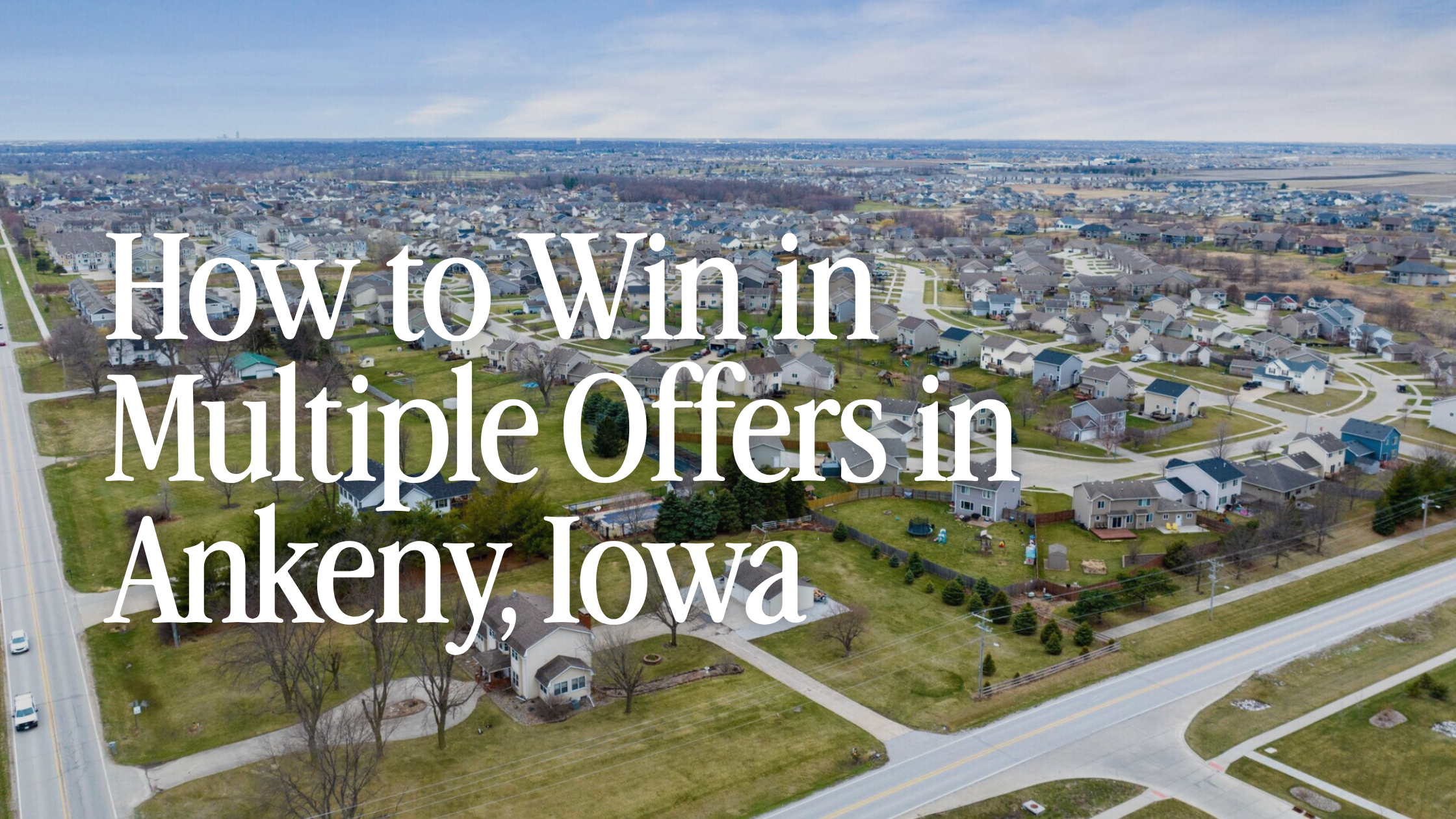 How to Win in Multiple Offers in Ankeny, Iowa
