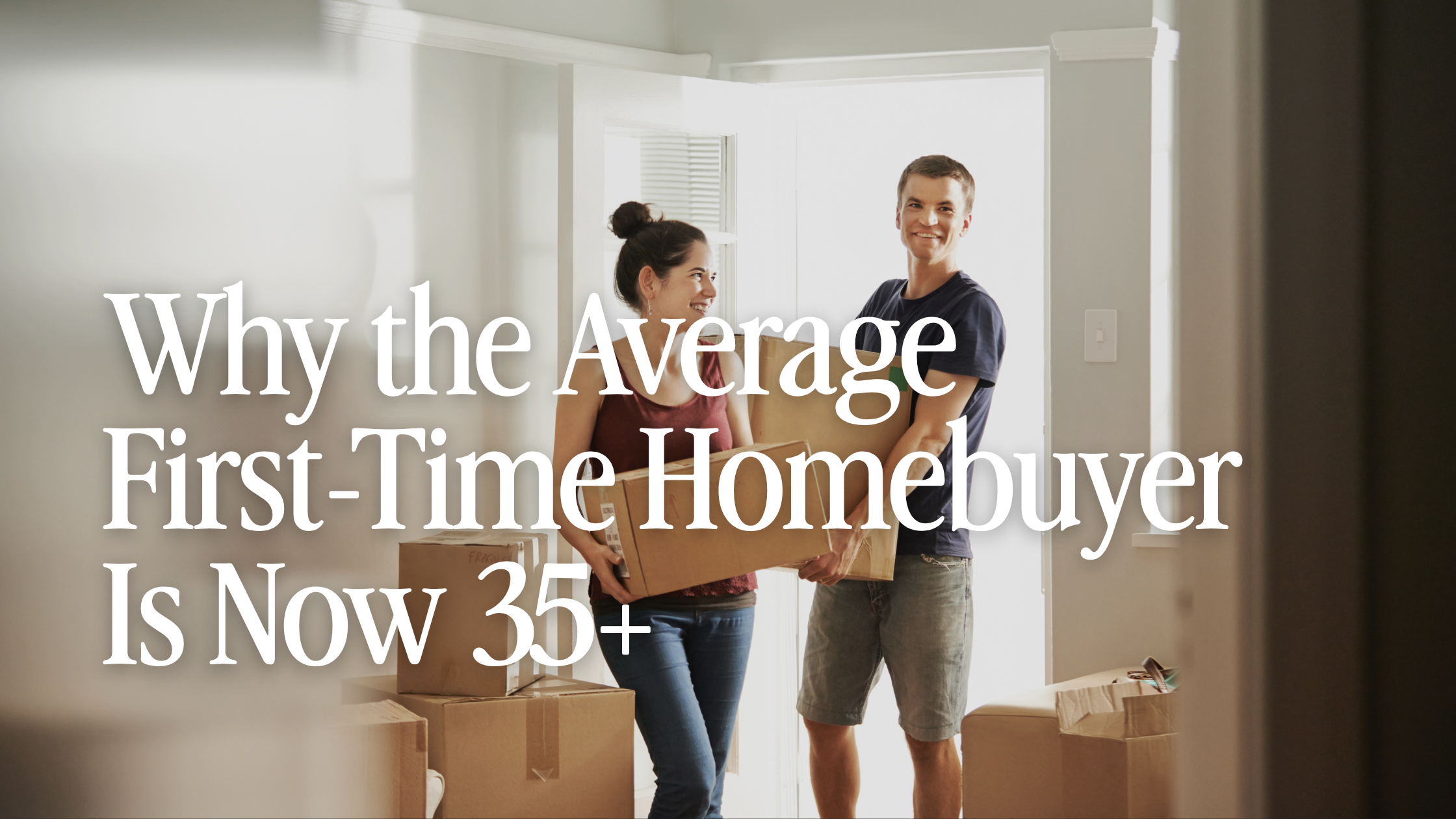 Why the Average First-Time Homebuyer Is Now 35+ (and What It Means for You)