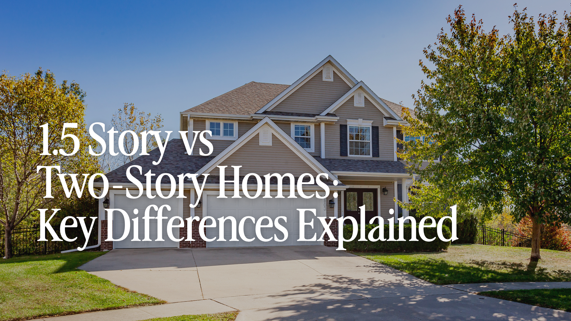 1.5 Story vs. Two-Story Homes: What’s the Difference (and Which Is Right for You?)