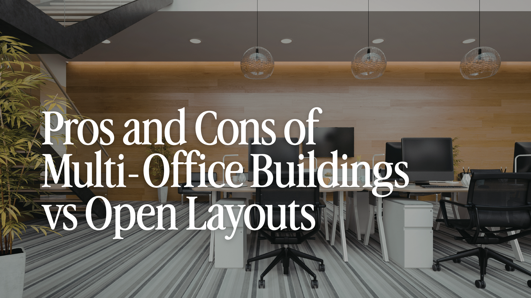 Pros and Cons of Multi-Office Buildings vs Open Layouts