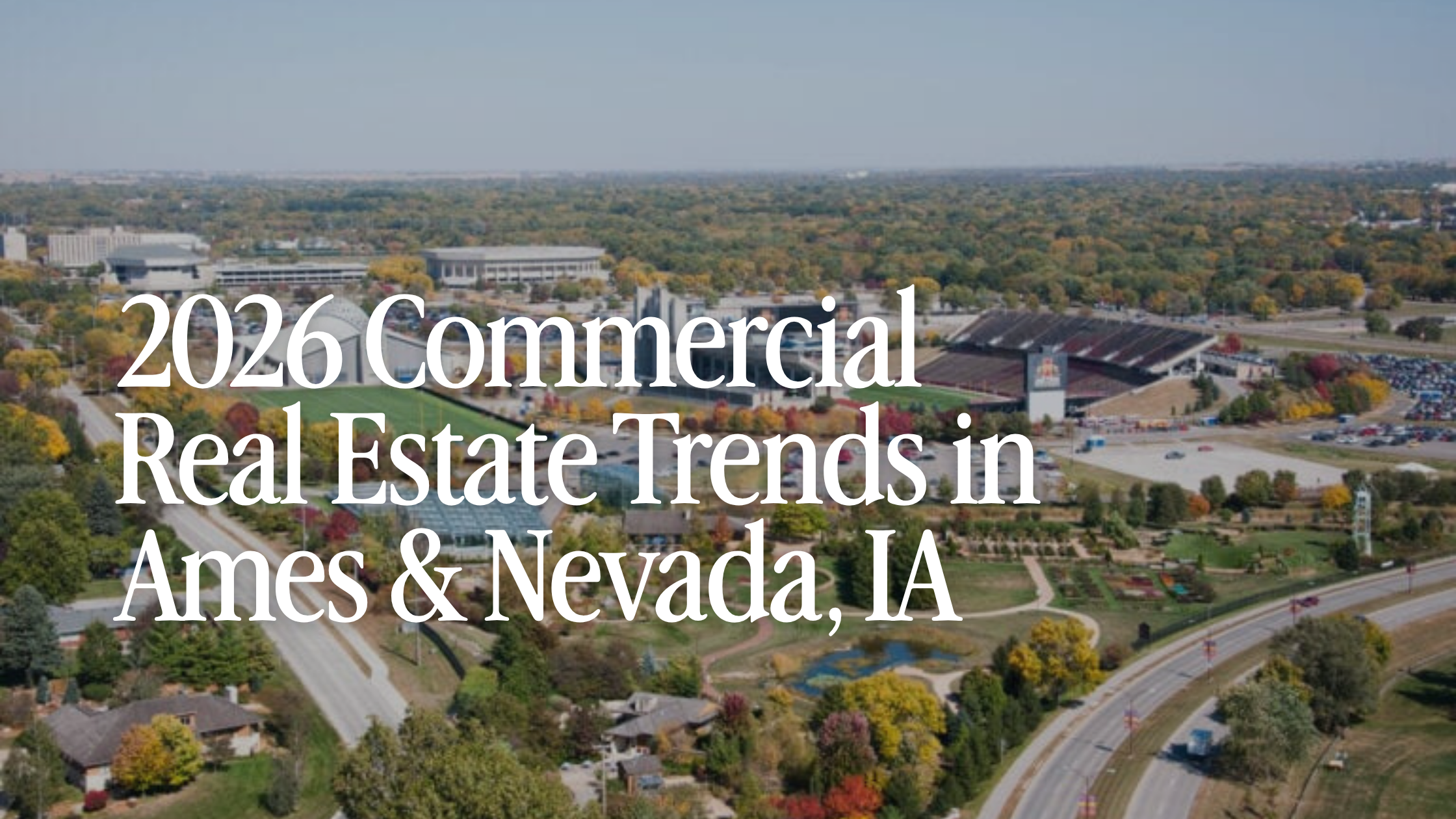 2026 Commercial Real Estate Trends in Ames &amp; Nevada, IA