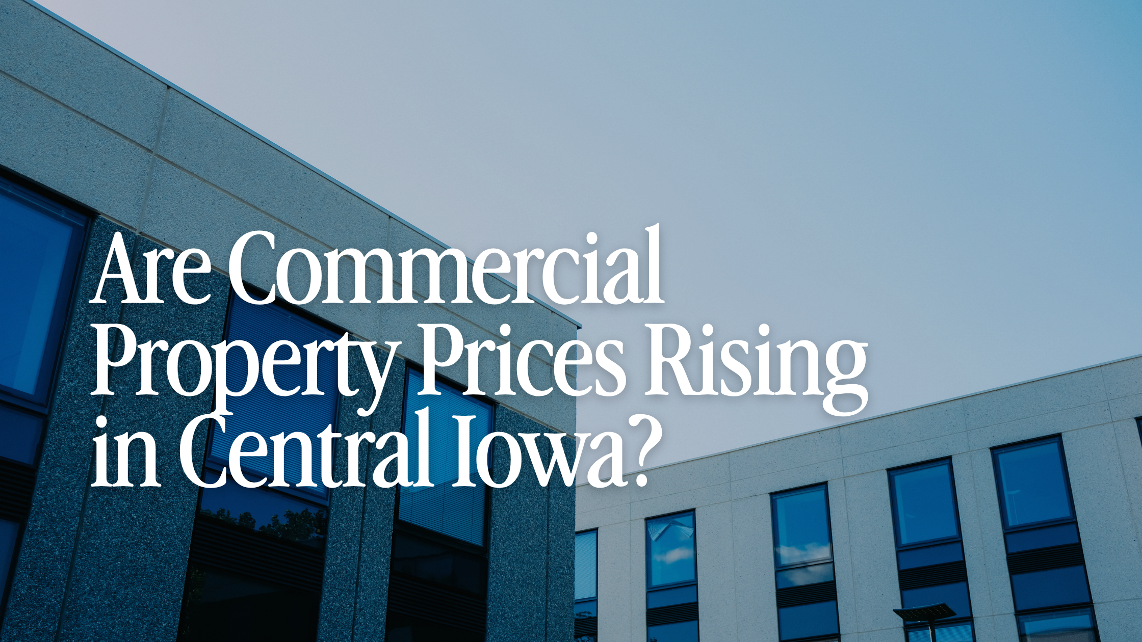 Are Commercial Property Prices Rising in Central Iowa?