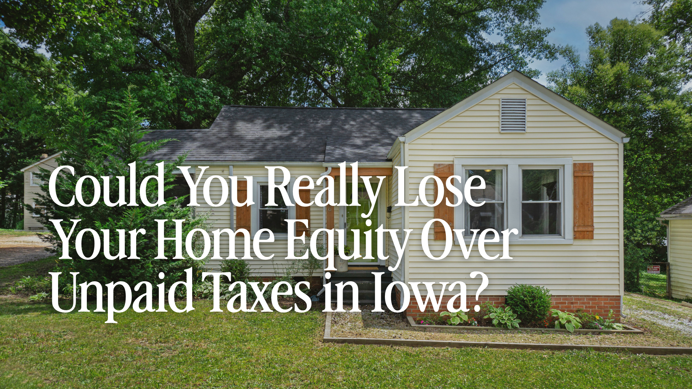 Could You Really Lose Your Home Equity Over Unpaid Taxes in Iowa?