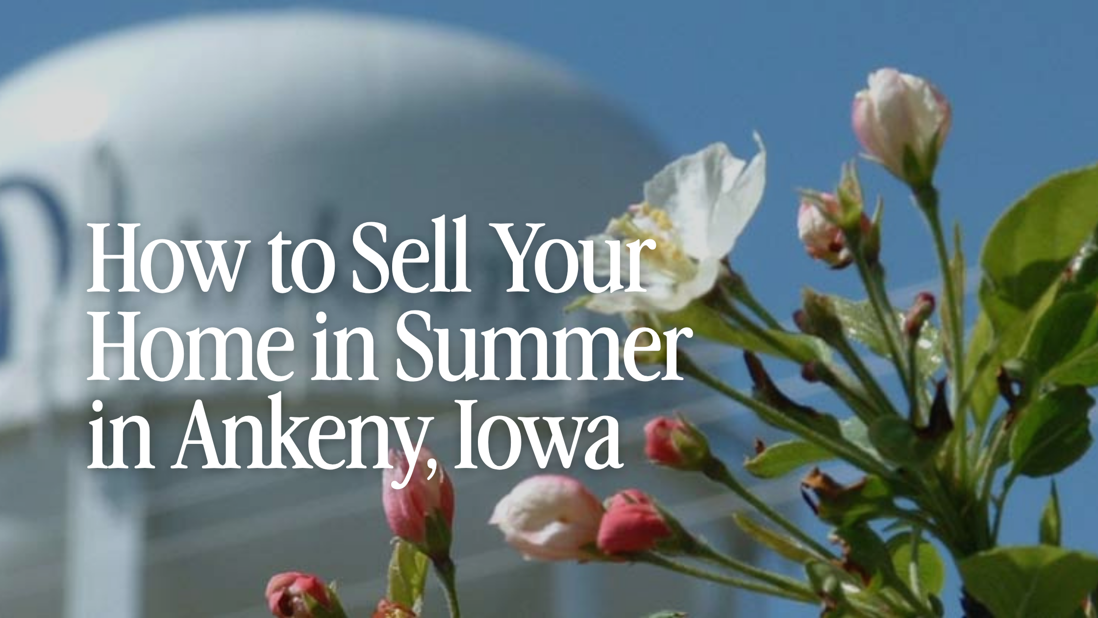 How to Sell Your Home in Summer in Ankeny, Iowa