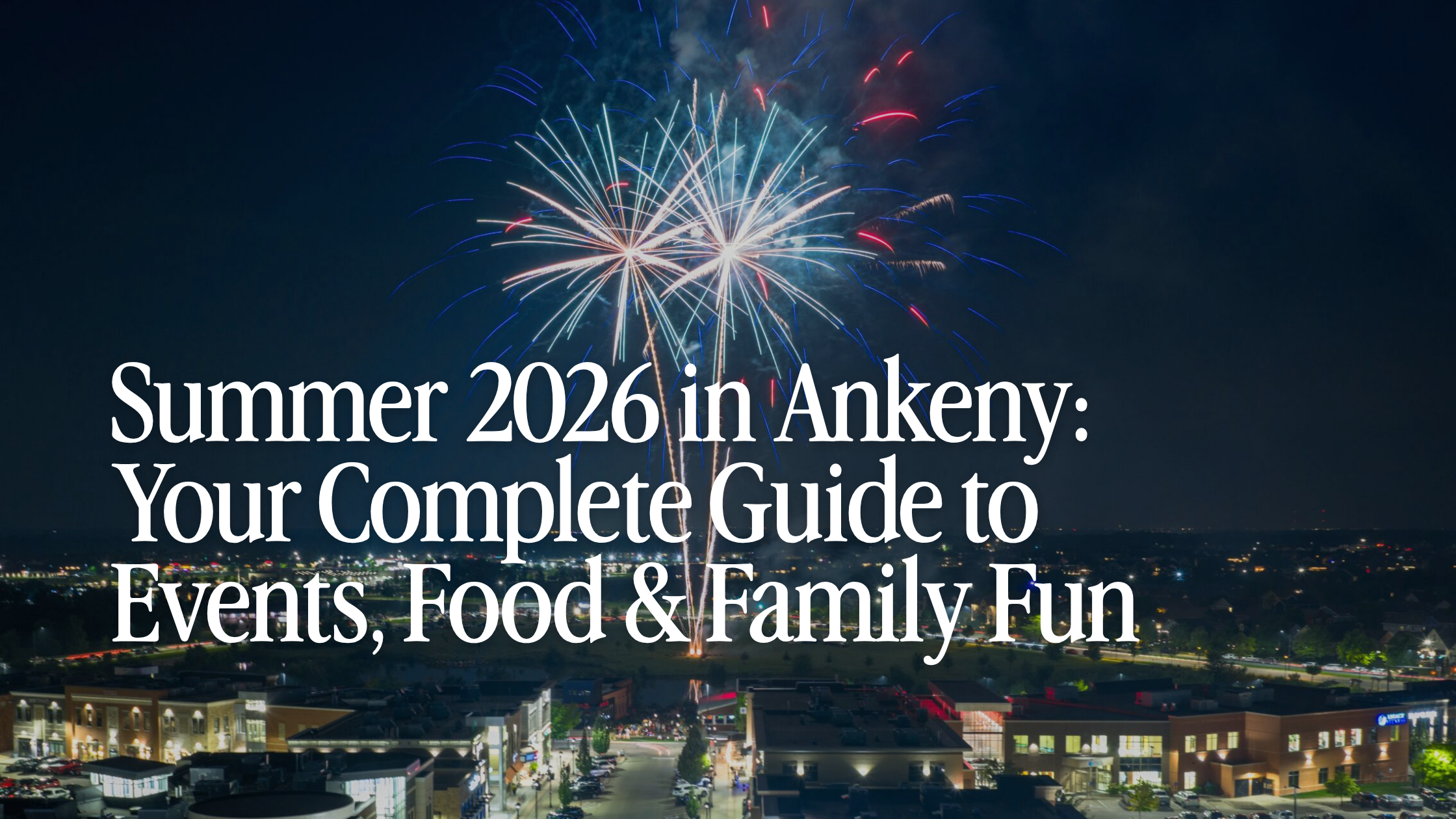 Summer 2026 in Ankeny, Iowa: Your Complete Guide to Events, Food &amp; Family Fun