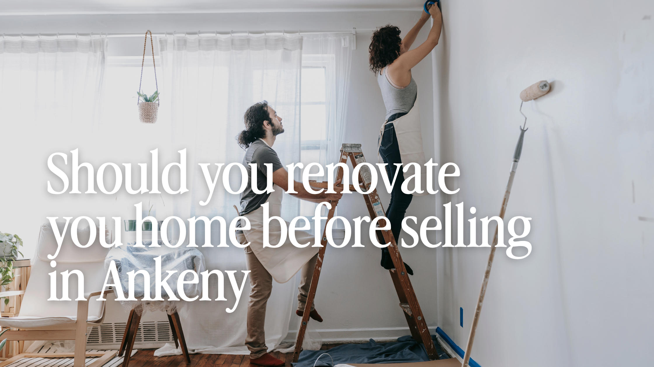 Should You Renovate Before Selling Your Home in Ankeny, Iowa?