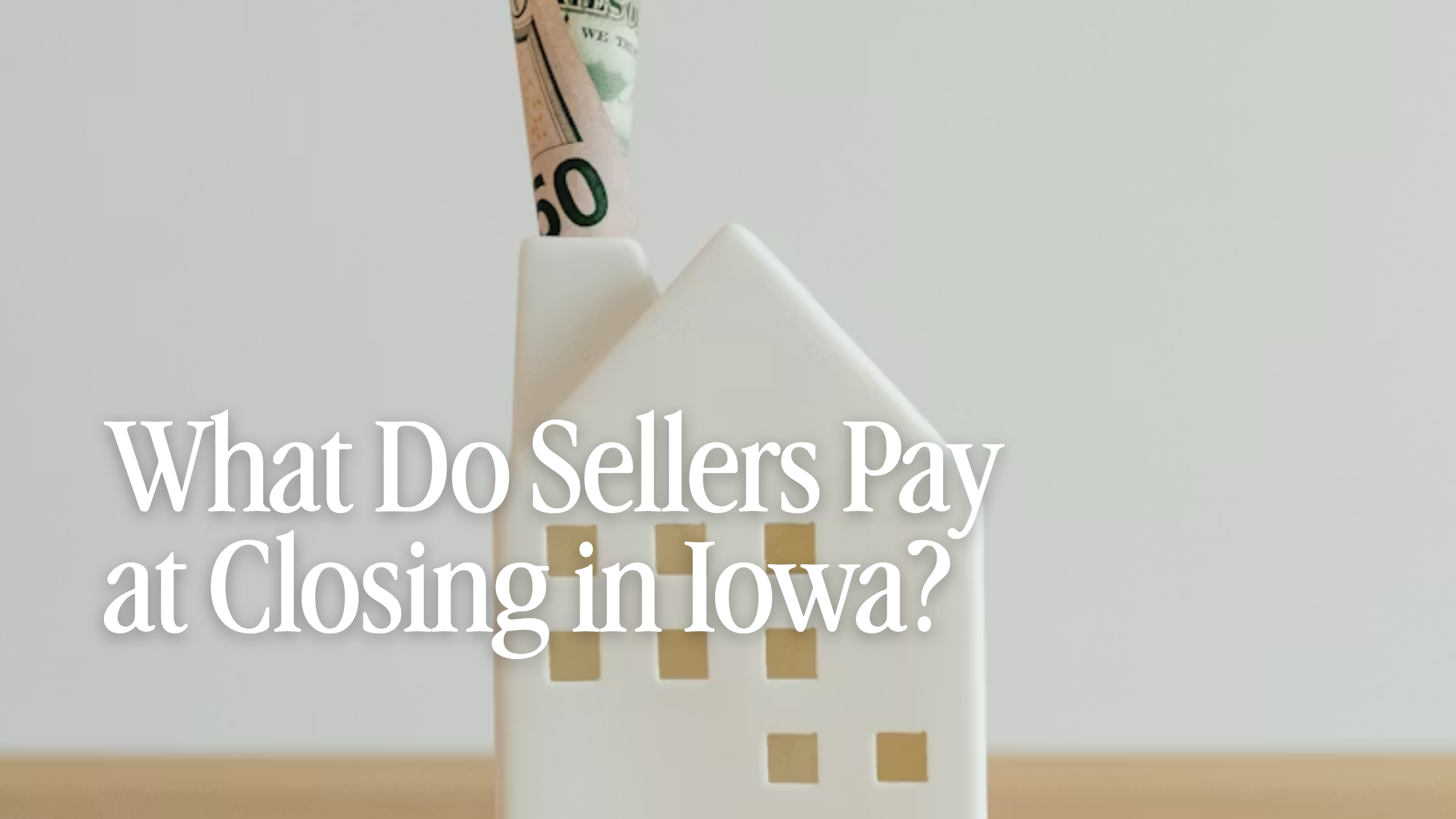 What Do Sellers Pay at Closing in Iowa?