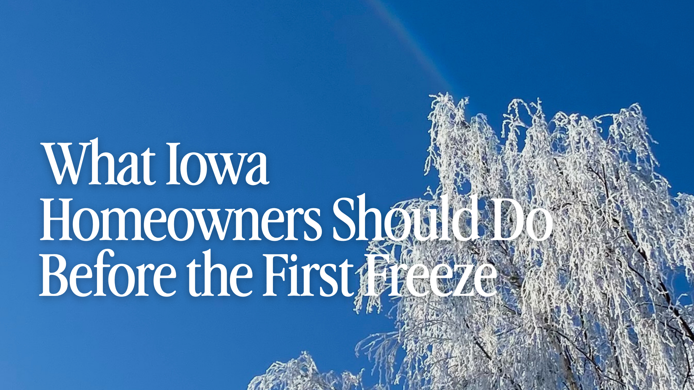 What Iowa Homeowners Should Do Before the First Freeze