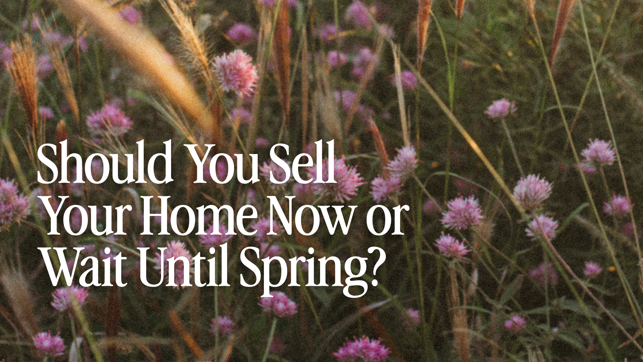 Should You Sell Your Home Now or Wait Until Spring?