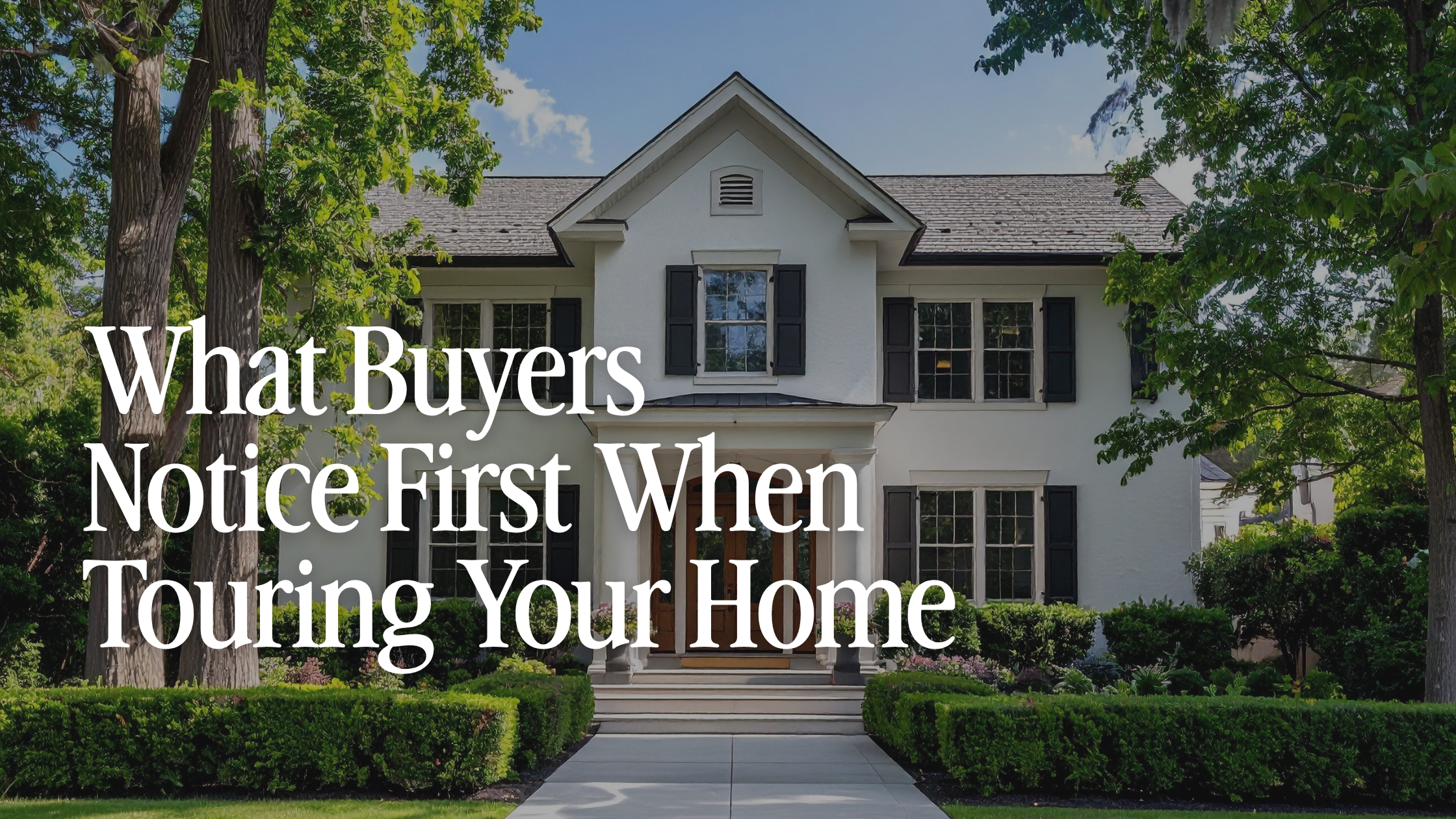 What Buyers Notice First When Touring Your Home